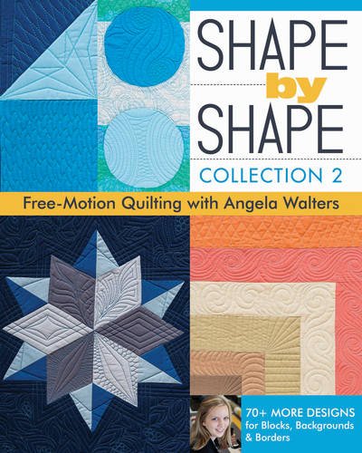 Product Cover Shape by Shape, Collection 2: Free-Motion Quilting with Angela Walters • 70+ More Designs for Blocks, Backgrounds & Borders
