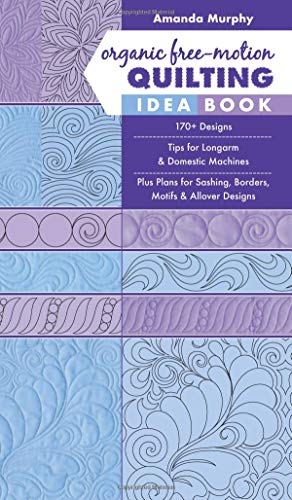 Product Cover Organic Free-Motion Quilting Idea Book: 170+ Designs; Tips for Longarm & Domestic Machines; Plus Plans for Sashing, Borders, Motifs & Allover Designs
