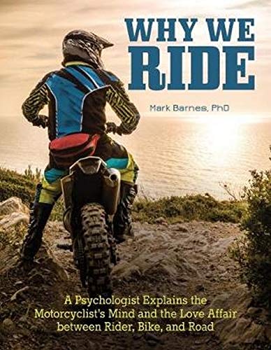 Product Cover Why We Ride: A Psychologist Explains the Motorcyclist's Mind and the Relationship Between Rider, Bike, and Road