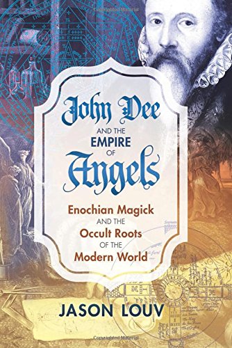 Product Cover John Dee and the Empire of Angels: Enochian Magick and the Occult Roots of the Modern World