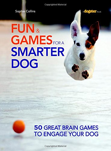 Product Cover Fun and Games for a Smarter Dog: 50 Great Brain Games to Engage Your Dog