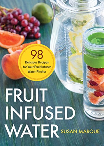 Product Cover Fruit Infused Water: 98 Delicious Recipes for Your Fruit Infuser Water Pitcher