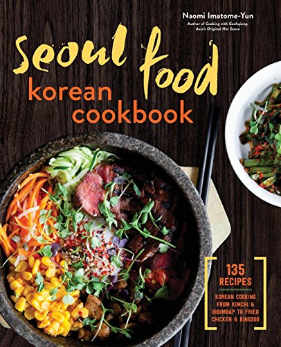 Product Cover Seoul Food Korean Cookbook: Korean Cooking from Kimchi and Bibimbap to Fried Chicken and Bingsoo