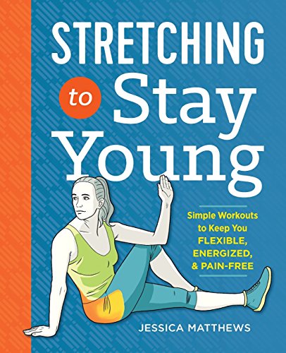 Product Cover Stretching to Stay Young: Simple Workouts to Keep You Flexible, Energized, and Pain Free