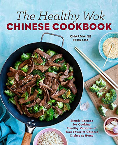 Product Cover The Healthy Wok Chinese Cookbook: Fresh Recipes to Sizzle, Steam, and Stir-Fry Restaurant Favorites at Home