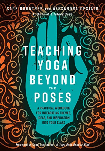 Product Cover Teaching Yoga Beyond the Poses: A Practical Workbook for Integrating Themes, Ideas, and Inspiration into Your  Class