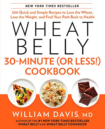 Product Cover Wheat Belly 30-Minute (Or Less!) Cookbook: 200 Quick and Simple Recipes to Lose the Wheat, Lose the Weight, and Find Your Path Back to Health