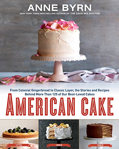 Product Cover American Cake: From Colonial Gingerbread to Classic Layer, the Stories and Recipes Behind More Than 125 of Our Best-Loved Cakes: A Baking Book