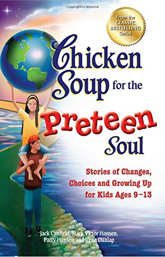 Product Cover Chicken Soup for the Preteen Soul: Stories of Changes, Choices and Growing Up for Kids Ages 9-13 (Chicken Soup for the Soul)