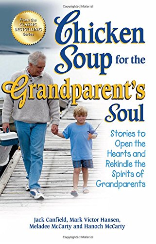 Product Cover Chicken Soup for the Grandparent's Soul: Stories to Open the Hearts and Rekindle the Spirits of Grandparents (Chicken Soup for the Soul)