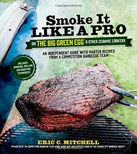 Product Cover Smoke It Like a Pro on the Big Green Egg & Other Ceramic Cookers: An Independent Guide with Master Recipes from a Competition Barbecue Team--Includes Smoking, Grilling and Roasting Techniques