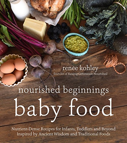 Product Cover Nourished Beginnings Baby Food: Nutrient-Dense Recipes for Infants, Toddlers and Beyond Inspired by Ancient Wisdom and Traditional Foods