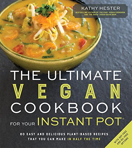 Product Cover The Ultimate Vegan Cookbook for Your Instant Pot: 80 Easy and Delicious Plant-Based Recipes That You Can Make in Half the Time