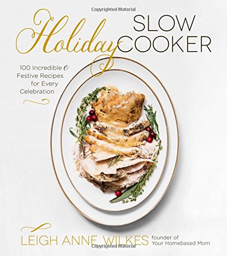 Product Cover Holiday Slow Cooker: 100 Incredible and Festive Recipes for Every Celebration