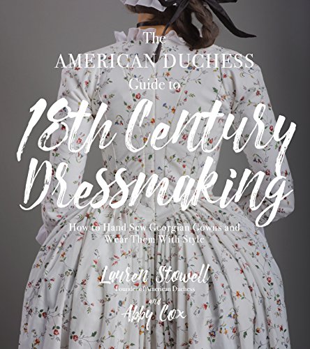 Product Cover The American Duchess Guide to 18th Century Dressmaking: How to Hand Sew Georgian Gowns and Wear Them With Style