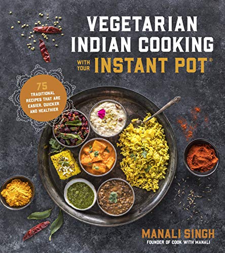 Product Cover Vegetarian Indian Cooking with Your Instant Pot: 75 Traditional Recipes That Are Easier, Quicker and Healthier