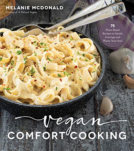 Product Cover Vegan Comfort Cooking: 75 Plant-Based Recipes to Satisfy Cravings and Warm Your Soul