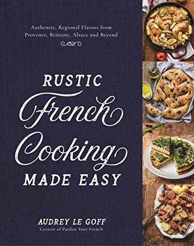 Product Cover Rustic French Cooking Made Easy: Authentic, Regional Flavors from Provence, Brittany, Alsace and Beyond