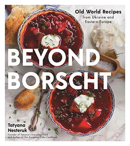 Product Cover Beyond Borscht: Old-World Recipes from Eastern Europe: Ukraine, Russia, Poland & More