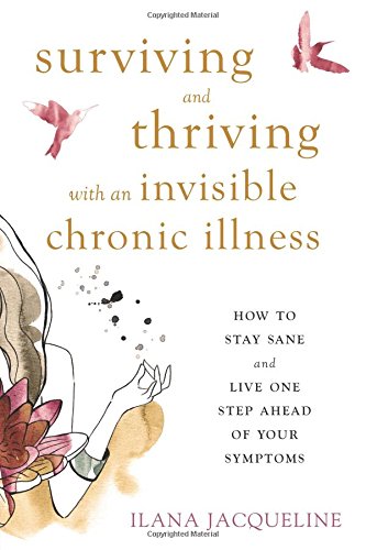 Product Cover Surviving and Thriving with an Invisible Chronic Illness: How to Stay Sane and Live One Step Ahead of Your Symptoms