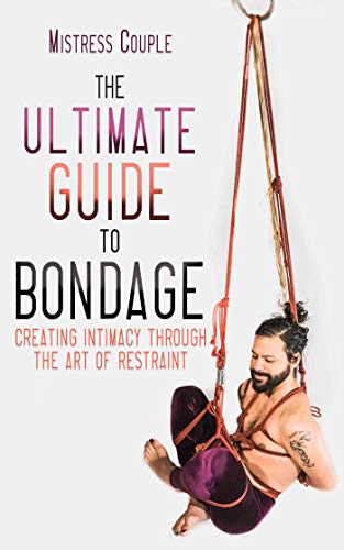 Product Cover The Ultimate Guide to Bondage: Creating Intimacy through the Art of Restraint