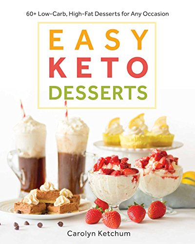 Product Cover Easy Keto Desserts: 60+ Low-Carb, High-Fat Desserts for Any Occasion