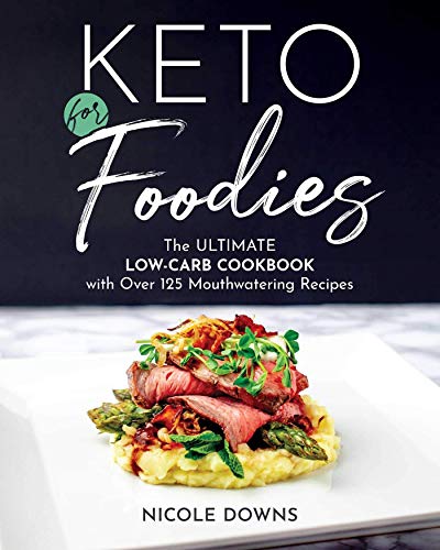 Product Cover Keto For Foodies: The Ultimate Low-Carb Cookbook with over 125 Mouthwatering Recipes