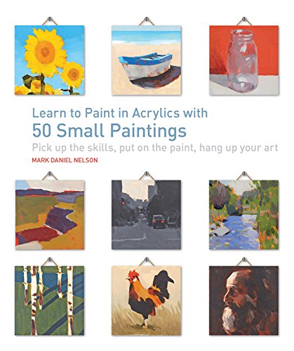 Product Cover Learn to Paint in Acrylics with 50 Small Paintings: Pick up the skills * Put on the paint * Hang up your art
