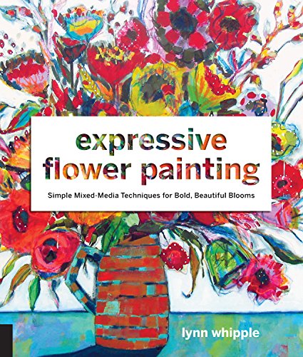 Product Cover Expressive Flower Painting: Simple Mixed Media Techniques for Bold Beautiful Blooms