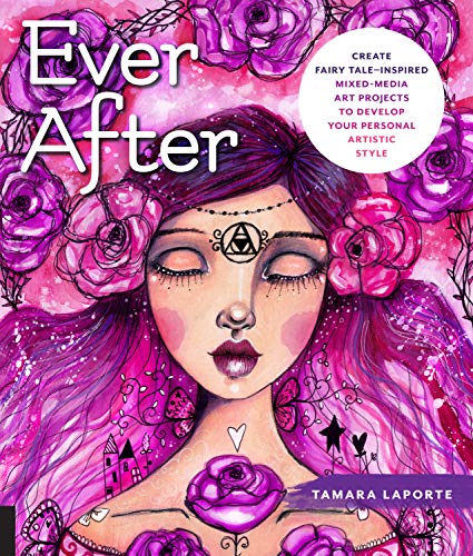 Product Cover Ever After: Create Fairy Tale-Inspired Mixed-Media Art Projects to Develop Your Personal Artistic Style