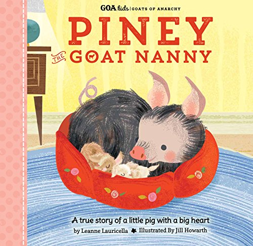 Product Cover GOA Kids - Goats of Anarchy: Piney the Goat Nanny: A true story of a little pig with a big heart
