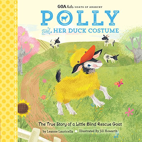 Product Cover GOA Kids - Goats of Anarchy: Polly and Her Duck Costume: + The true story of a little blind rescue goat