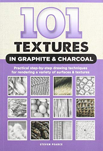 Product Cover 101 Textures in Graphite & Charcoal: Practical step-by-step drawing techniques for rendering a variety of surfaces & textures