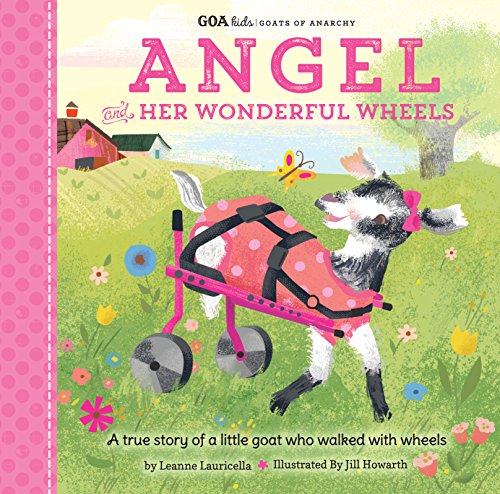 Product Cover GOA Kids - Goats of Anarchy: Angel and Her Wonderful Wheels: A true story of a little goat who walked with wheels