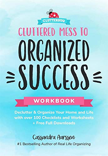 Product Cover Cluttered Mess to Organized Success Workbook: Declutter and Organize your Home and Life with over 100 Checklists and Worksheets (Plus Free Full Downloads)