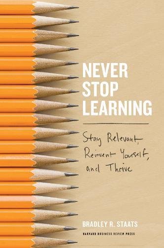 Product Cover Never Stop Learning: Stay Relevant, Reinvent Yourself, and Thrive