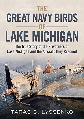 Product Cover The Great Navy Birds of Lake Michigan: The True Story of the Privateers of Lake Michigan and the Aircraft They Rescued