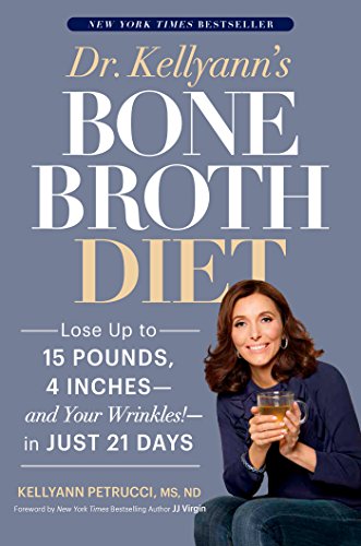 Product Cover Dr. Kellyann's Bone Broth Diet: Lose Up to 15 Pounds, 4 Inches--and Your Wrinkles!--in Just 21 Days