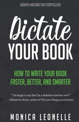 Product Cover Dictate Your Book: How To Write Your Book Faster, Better, and Smarter (Growth Hacking For Storytellers) (Volume 3)