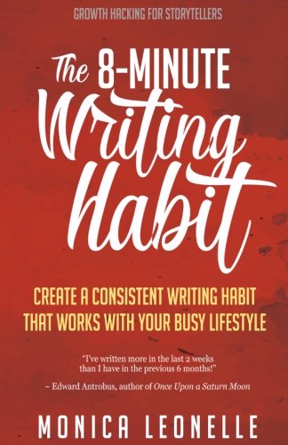 Product Cover The 8-Minute Writing Habit: Create a Consistent Writing Habit That Works With Your Busy Lifestyle (Growth Hacking For Storytellers) (Volume 2)