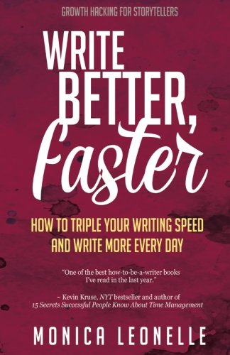 Product Cover Write Better, Faster: How To Triple Your Writing Speed and Write More Every Day (Growth Hacking For Storytellers) (Volume 1)