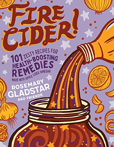 Product Cover Fire Cider!: 101 Zesty Recipes for Health-Boosting Remedies Made with Apple Cider Vinegar