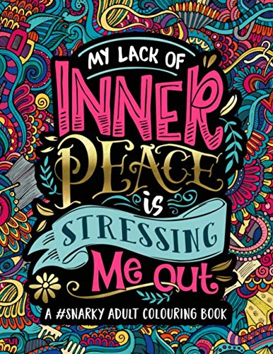 Product Cover A Snarky Adult Colouring Book: My Lack of Inner Peace is Stressing Me Out (Volume 3)
