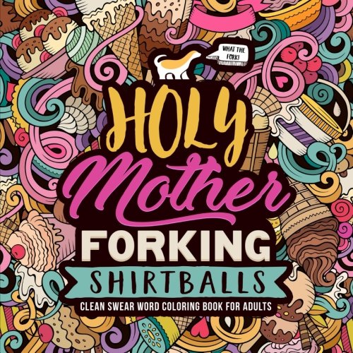 Product Cover Holy Mother Forking Shirtballs: Clean Swear Word Coloring Book for Adults