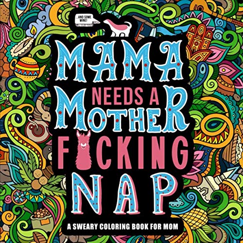 Product Cover Mama Needs a Mother F*cking Nap: A Sweary Coloring Book for Mom