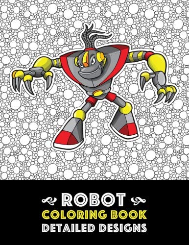 Product Cover Robot Coloring Book: Detailed Designs: Advanced Coloring Pages for Everyone, Adults, Teens, Tweens, Older Kids, Boys, & Girls, Geometric Designs & ... Practice for Stress Relief & Relaxation