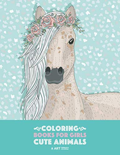 Product Cover Coloring Books For Girls: Cute Animals: Relaxing Colouring Book for Girls, Cute Horses, Birds, Owls, Elephants, Dogs, Cats, Turtles, Bears, Rabbits, Ages 4-8, 9-12, 13-19