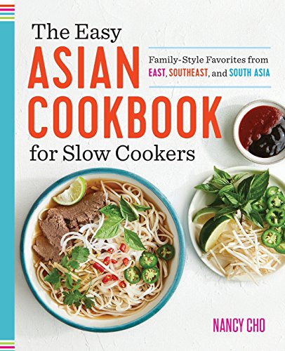 Product Cover The Easy Asian Cookbook for Slow Cookers: Family-Style Favorites from East, Southeast, and South Asia