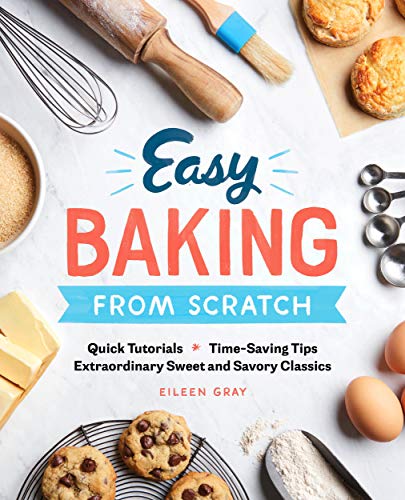 Product Cover Easy Baking From Scratch: Quick Tutorials Time-Saving Tips Extraordinary Sweet and Savory Classics