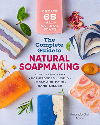 Product Cover The Complete Guide to Natural Soap Making: Create 65 All-Natural Cold-Process, Hot-Process, Liquid, Melt-and-Pour, and Hand-Milled Soaps